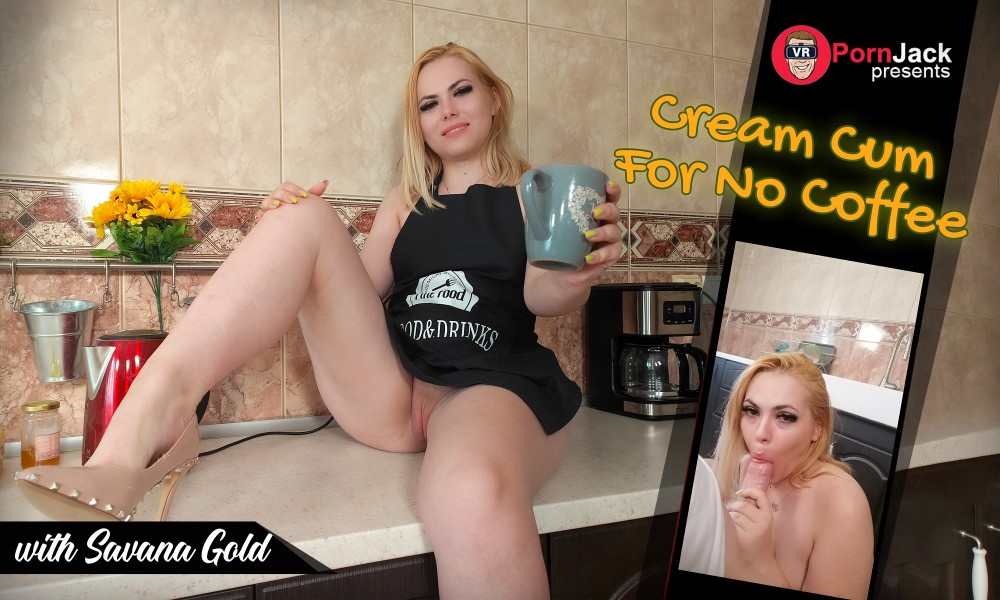 Cream Cum For No Coffee VR porn with Savana Gold from VRPornJack studio